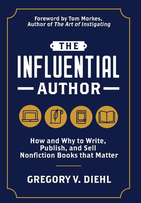 The Influential Author: How and Why to Write, Publish, and Sell Nonfiction Books that Matter