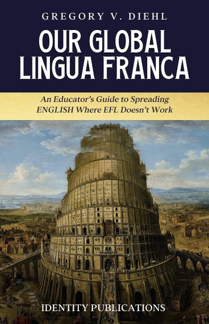 Our Global Lingua Franca: An Educators Guide to Spreading English Where EFL Doesnt Work