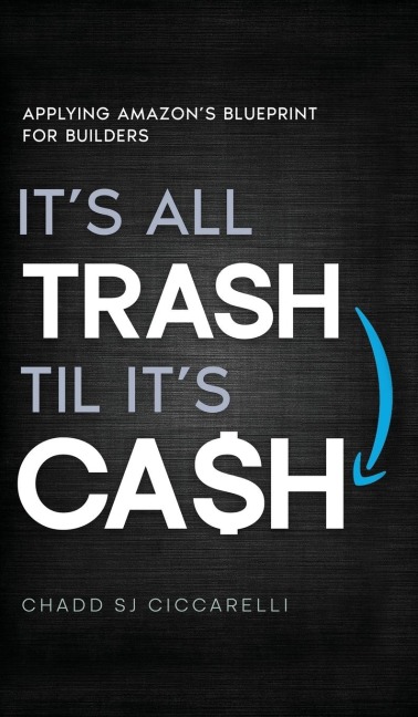 It's All Trash 'til It's Cash: Applying Amazon's Blueprint for Builders