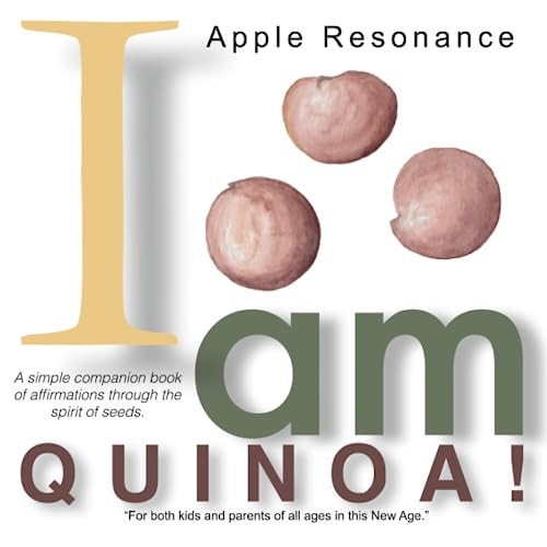 I Am Quinoa! A Simple Companion Book of Affirmations for Both Kids and Parents of All Ages in This New Age