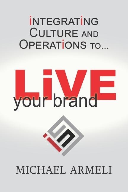 Live Your Brand: Integrating Culture and Operations to...
