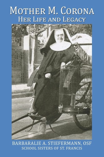Mother M. Corona Her Life and Legacy, 1886-1964