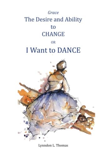 Grace, the Desire and Ability to Change I Want to Dance