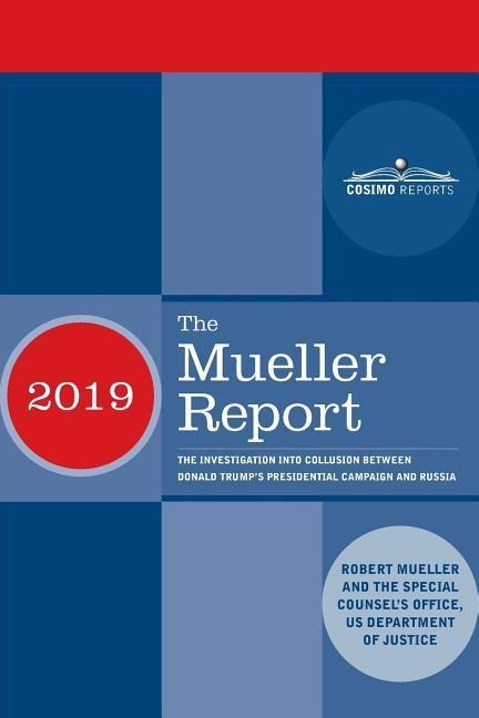 The Mueller Report: The Investigation into Collusion between Donald Trumps Presidential Campaign and Russia