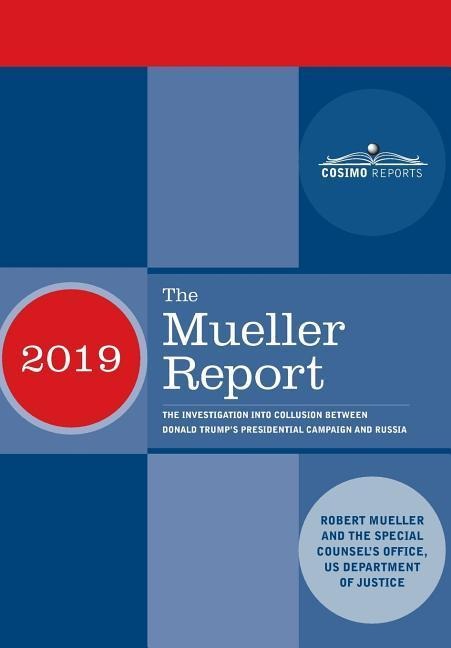 The Mueller Report: The Investigation into Collusion between Donald Trumps Presidential Campaign and Russia