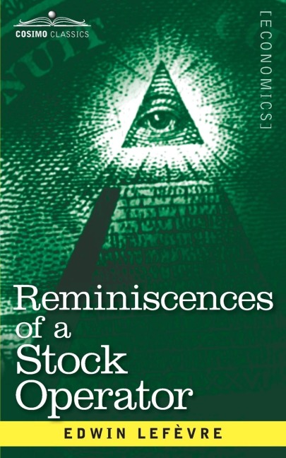 Reminiscences of a Stock Operator: The Story of Jesse Livermore, Wall Streets Legendary Investor