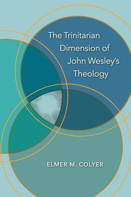 The Trinitarian Dimension of John Wesleys Theology