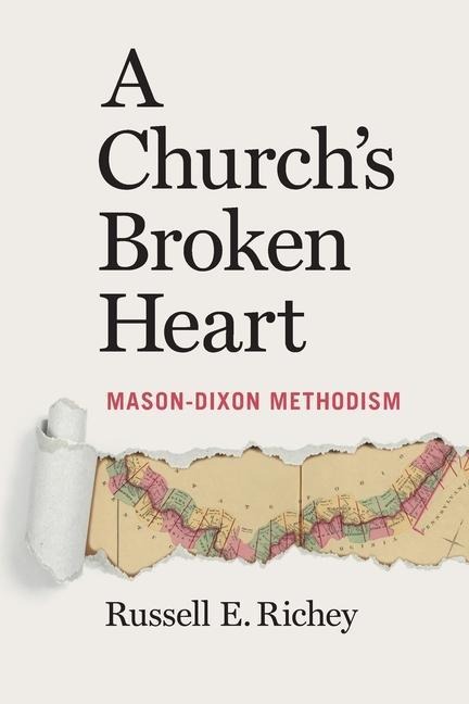 A Churchs Broken Heart: Mason Dixon Methodism