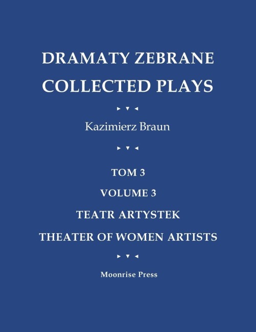 Dramaty Zebrane. Collected Plays. Tom 3. Volume 3. Teatr Artystek. Theater of Women Artists