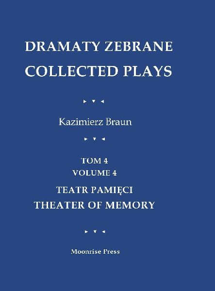Dramaty Zebrane. Collected Plays. Tom 4. Volume 4. Teatr Pami¿ci. Theater of Memory