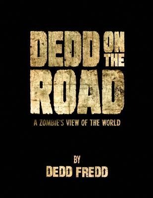 Dedd On the Road: A Zombies View of the World