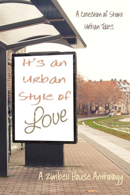 Its an Urban Style of Love: A Collection of Short Urban Tales: A Zimbell House Anthology