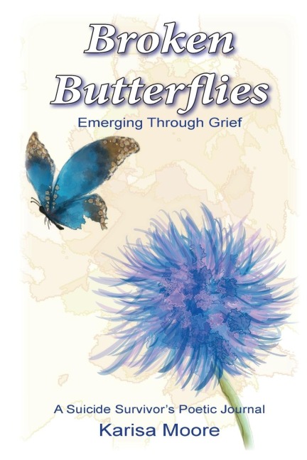Broken Butterflies: Emerging Through Grief, A Suicide Survivors Poetic Journal
