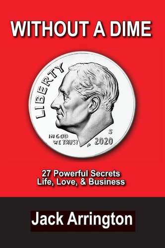 Without a Dime 27 Powerful Secrets Life, Love and Business