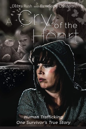 A Cry of The Heart Human Trafficking: One Survivor's True Story