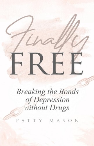 Finally Free Breaking the Bonds of Depression Without Drugs