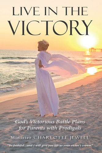 Live In The Victory God's Victorious Battle Plans for Parents of Prodigals