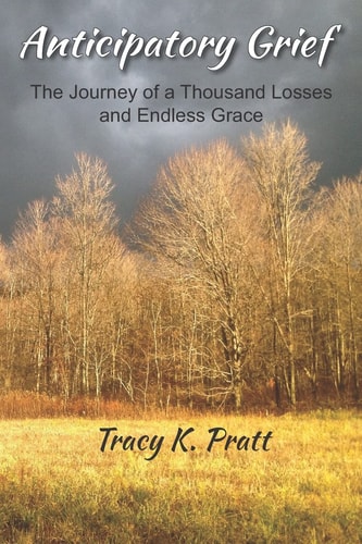 Anticipatory Grief The Journey of a Thousand Losses and Endless Grace
