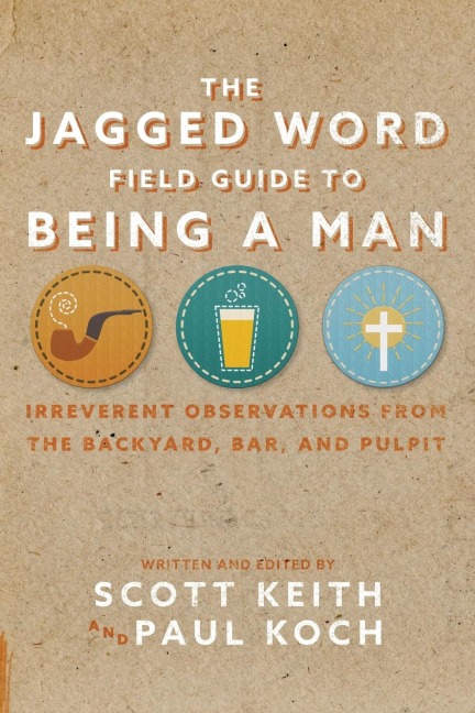 The Jagged Word Field Guide: Irreverent Observations from the Backyard, Bar and Pulpit