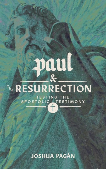 Paul and the Resurrection: Testing the Apostolic Testimony