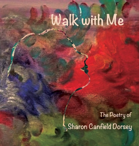 Walk with Me The Poetry of Sharon Canfield Dorsey