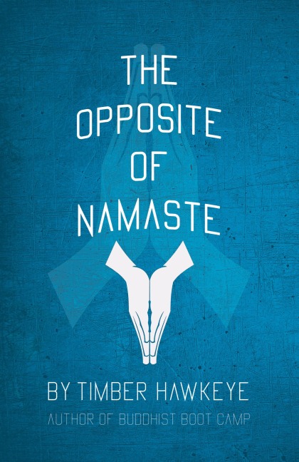 The Opposite of Namaste