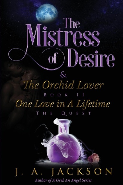 Mistress of Desire & The Orchid Lover  Book II: One Love In A Lifetime  The Quest!