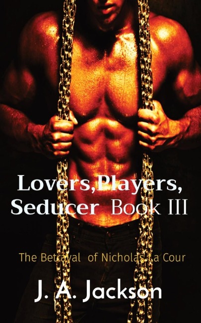 Lovers,Players, Seducer  Book III: The Betrayal  of Nicholas La Cour