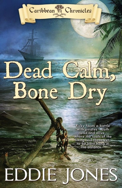 Dead Calm, Bone Dry: A Pirate Action Adventure Series for Young Adult Readers