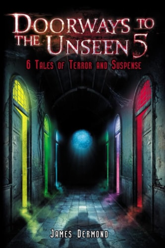 Doorways to the Unseen 5 6 Tales of Terror and Suspense