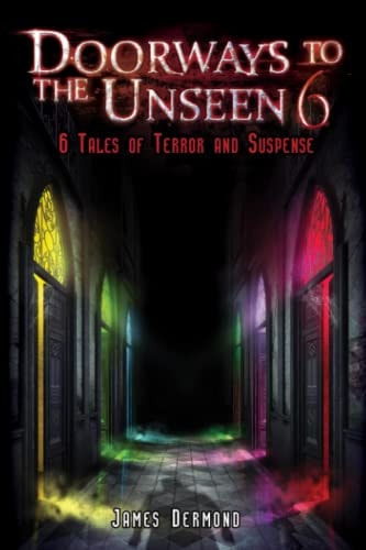 Doorways to the Unseen 6 6 Tales of Terror and Suspense