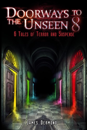 Doorways to the Unseen 8 6 Tales of Terror and Suspense