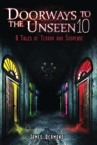 Doorways to the Unseen 10 6 Tales of Terror and Suspense