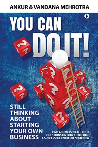 You Can Do It Find Answers to All Your Questions on How to Become a Successful Entrepreneur Now