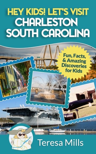 Hey Kids! Let's Visit Charleston South Carolina Fun, Facts and Amazing Discoveries for Kids