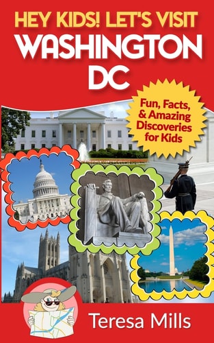 Hey Kids! Let's Visit Washington DC Fun, Facts and Amazing Discoveries for Kids