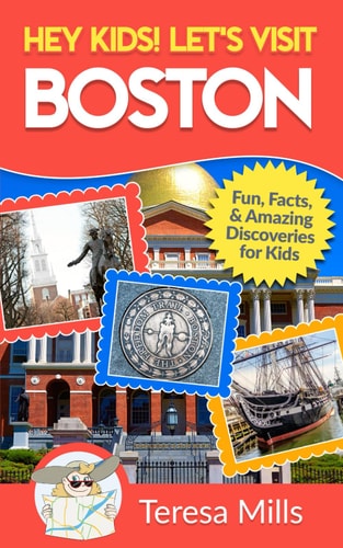 Hey Kids! Let's Visit Boston Fun Facts and Amazing Discoveries for Kids (Hey Kids! Let's Visit Travel Books #11)
