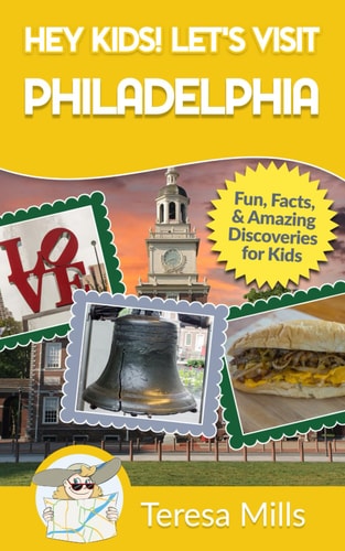 Hey Kids! Let's Visit Philadelphia Fun, Facts, and Amazing Discoveries for Kids (Hey Kids! Let's Visit Travel Books #12)