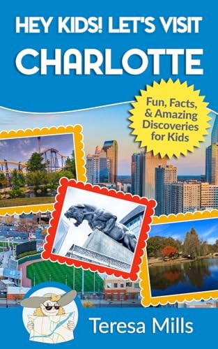 Hey Kids! Let's Visit Charlotte Fun, Facts, and Amazing Discoveries for Kids
