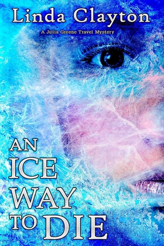An Ice Way to Die A Julia Greene Travel Mystery