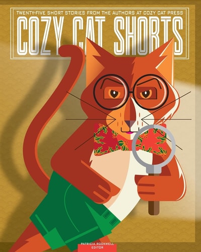 Cozy Cat Shorts Twenty-five Short Stories from the Authors at Cozy Cat Press