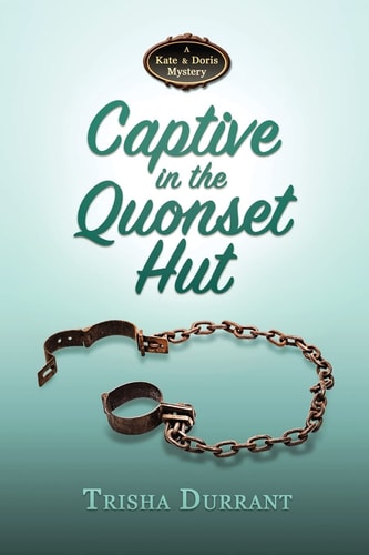 Captive in the Quonset Hut A Kate and Doris Mystery