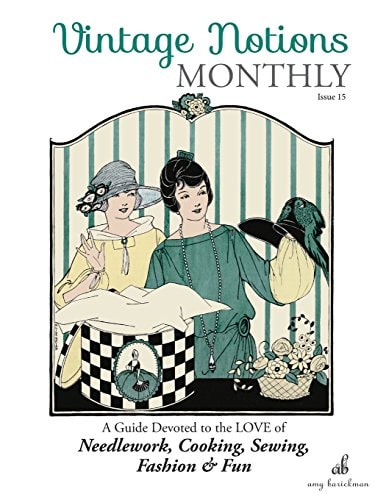 Vintage Notions Monthly - Issue 15 A Guide Devoted to the Love of Needlework, Cooking, Sewing, Fasion & Fun