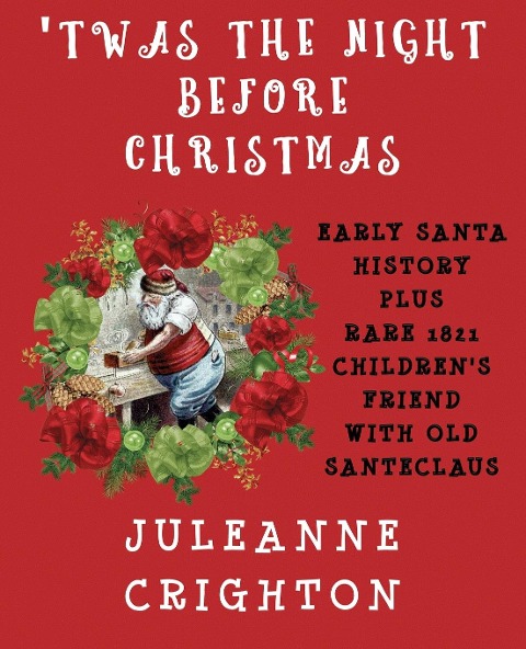 Twas the Night Before Christmas: Early Santa History Plus Rare 1821 Childrens Friend With Old Santeclaus