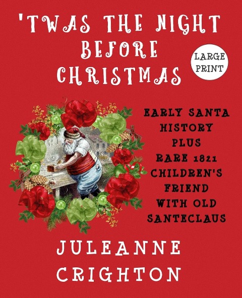 Twas the Night Before Christmas: Early Santa History Plus Rare 1821 Childrens Friend With Old Santeclaus