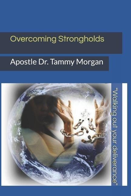 Overcoming Strongholds: Walking out your deliverance