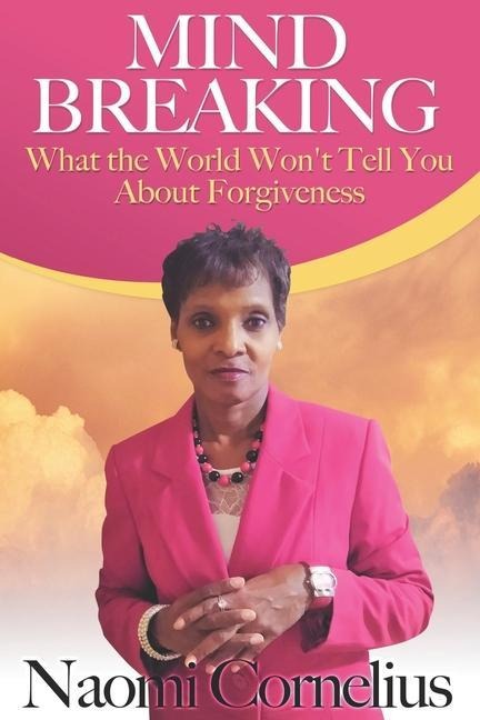 Mindbreaking: What The World Wont Tell You About Forgiveness
