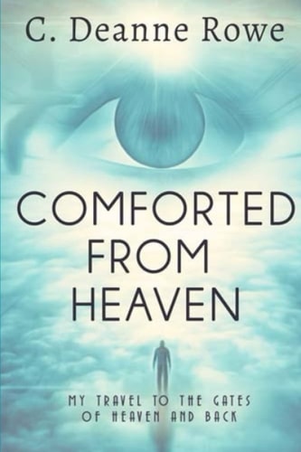 Comforted from Heaven My Travel to the Gates of Heaven and Back