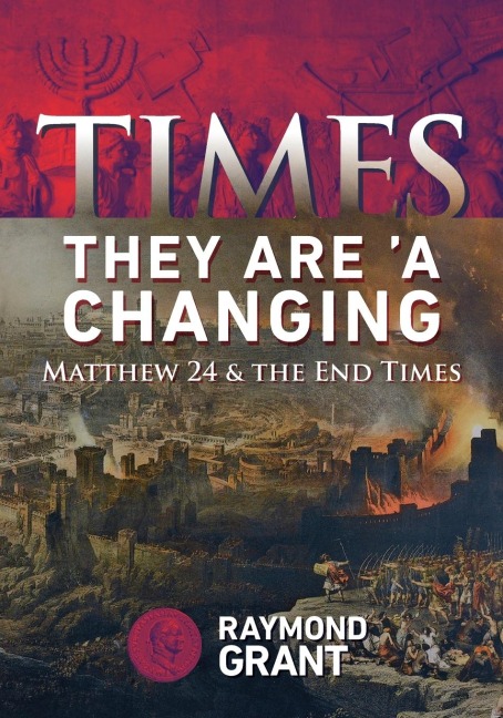 Times - They Are A Changing: Matthew 24 & the End Times