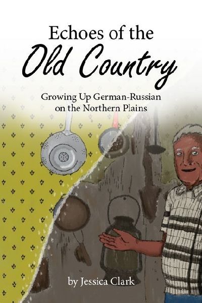 Echoes of the Old Country: Growing Up German-Russian on the Northern Plains